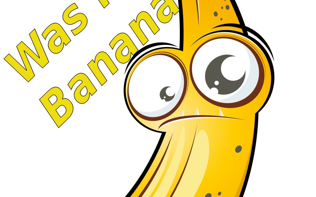 Was los mit unseren Bananen ?